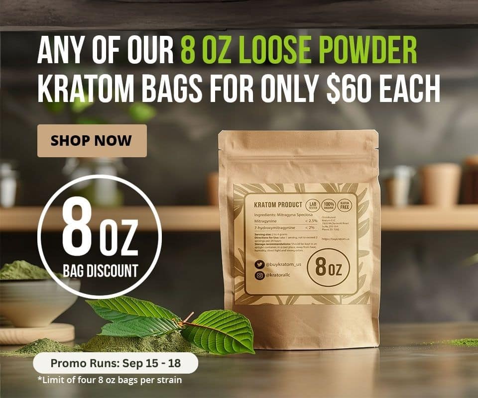 All of our 8oz loose powder kratom bags for $60 until Sep 18. (Limit of 4 bags per strain).