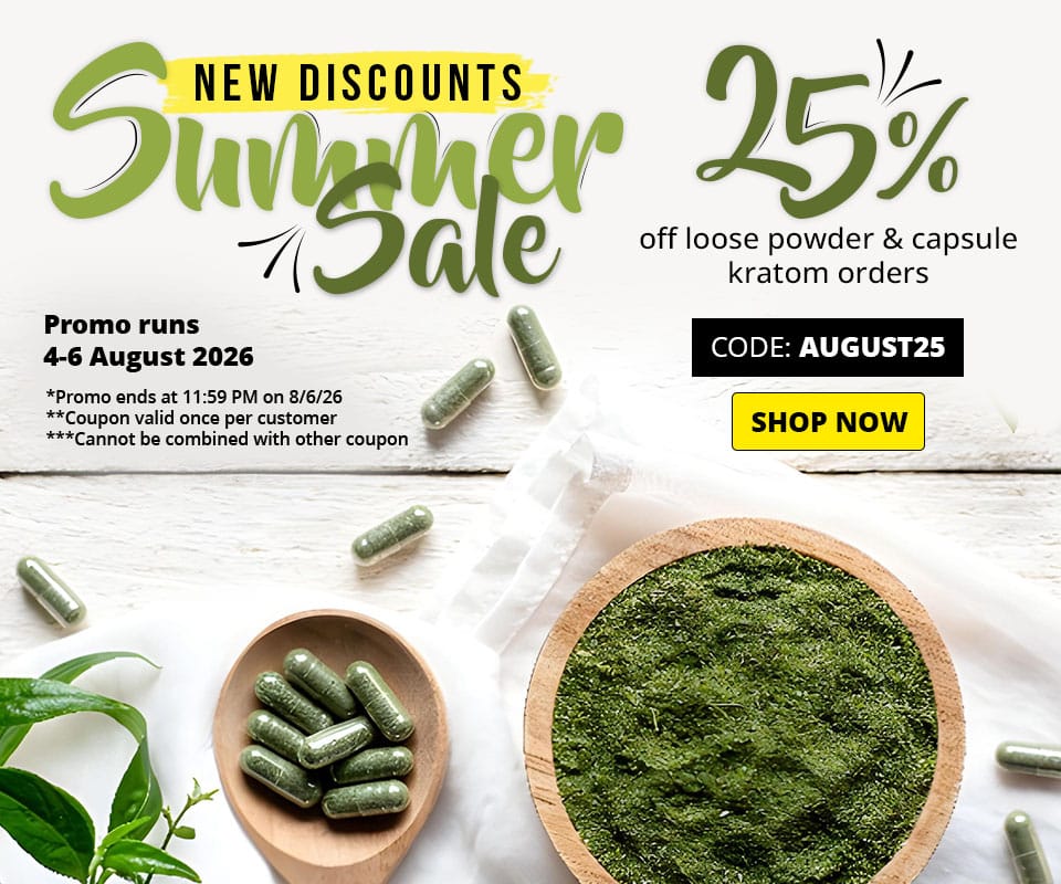 Use code AUGUST25 to receive 25% off loose powder and capsule kratom until 8/6