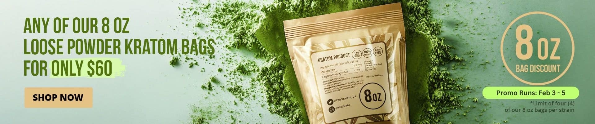 All our 8oz loose powder kratom bags for $60 until Feb, 5.