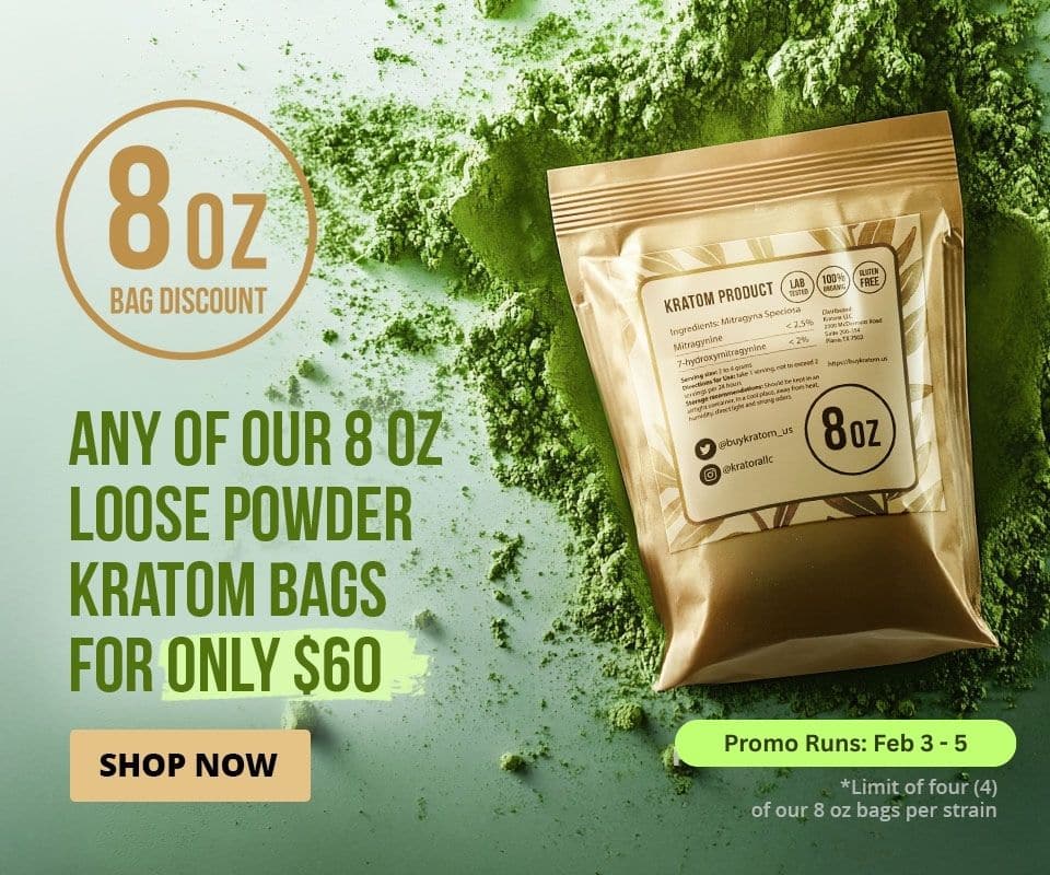 All our 8oz loose powder kratom bags for $60 until Feb, 5.