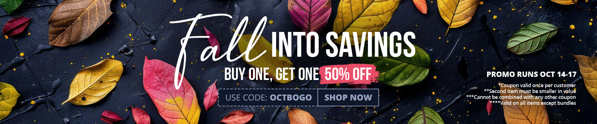 Use code OCTBOGO to receive 50% off second item of a smaller value.