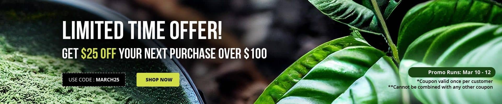 Enter code MARCH25 until Mar 12 to receive $25 off orders over $100