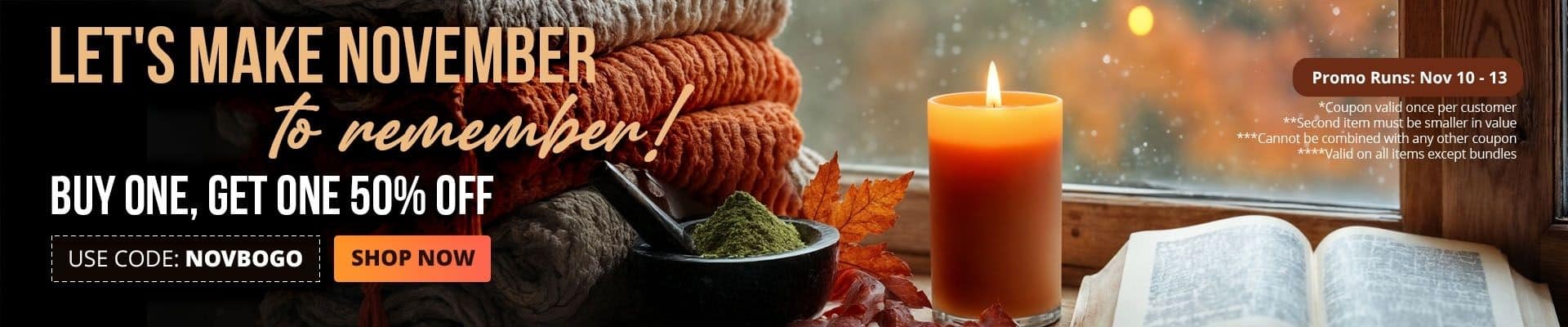 Buy one, get one of a smaller value 50% off until Nov, 13. Code: NOVBOGO